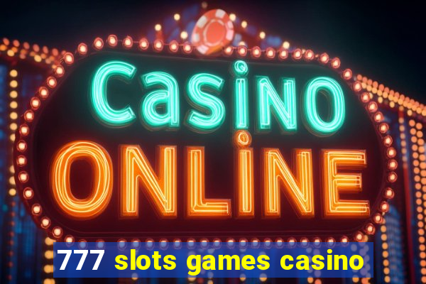 777 slots games casino