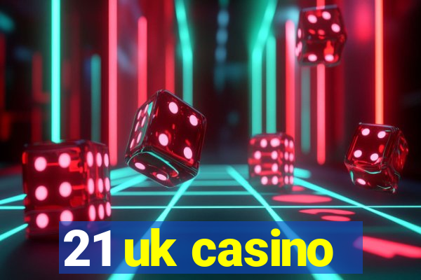 21 uk casino