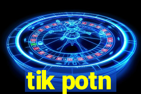 tik potn