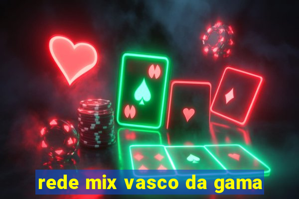 rede mix vasco da gama