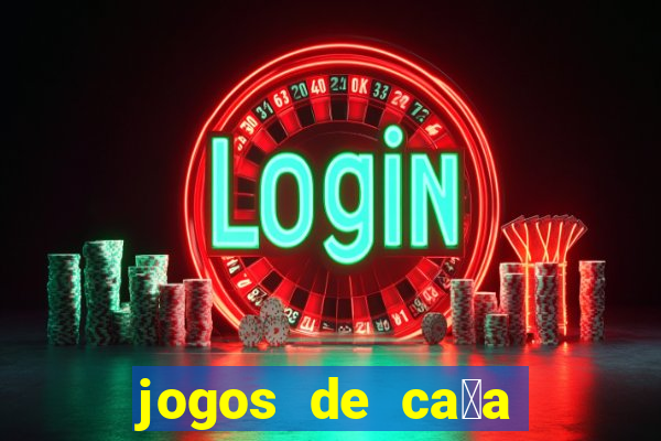 jogos de ca莽a niquel gratis