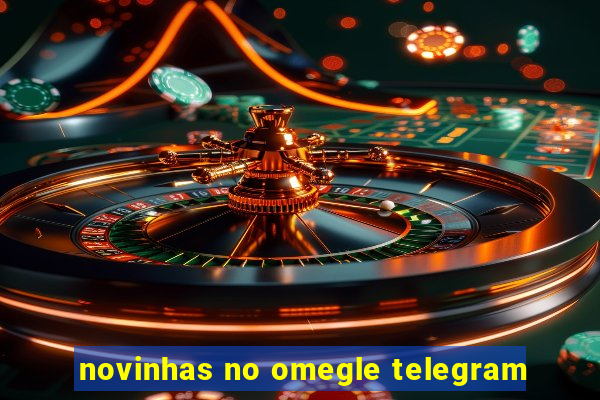 novinhas no omegle telegram