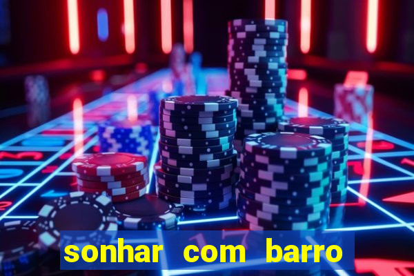 sonhar com barro jogo do bicho