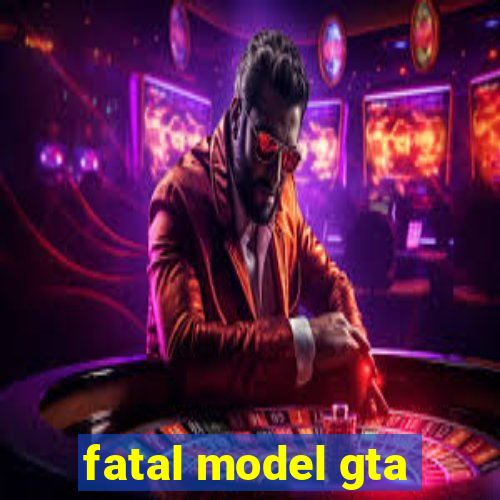 fatal model gta