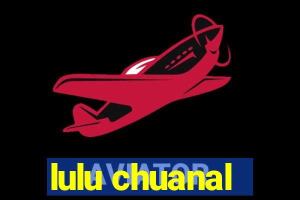 lulu chuanal