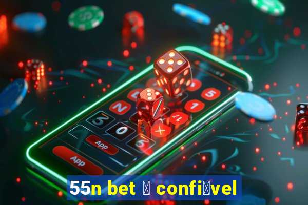 55n bet 茅 confi谩vel