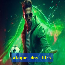 ataque dos tit茫s filme online dublado