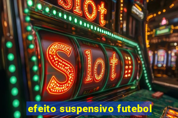 efeito suspensivo futebol