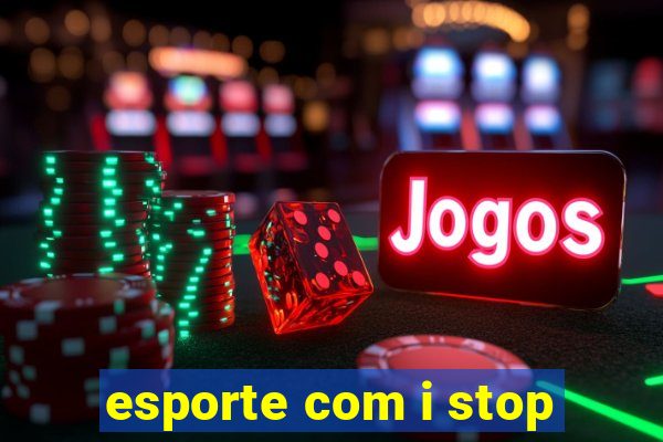 esporte com i stop