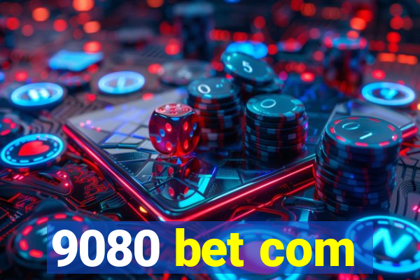 9080 bet com