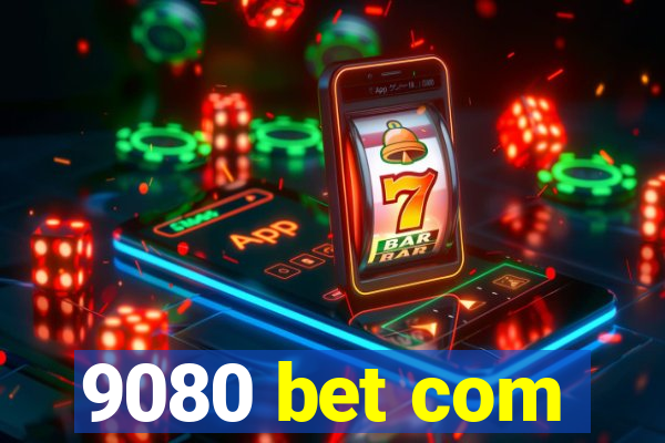 9080 bet com