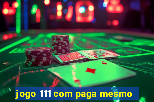 jogo 111 com paga mesmo