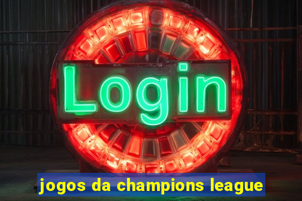 jogos da champions league