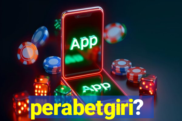 perabetgiri?