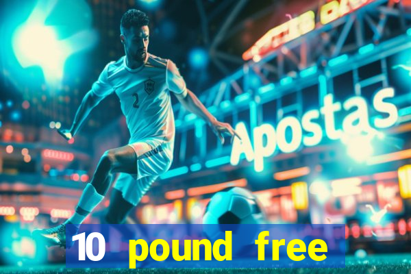 10 pound free casino no deposit