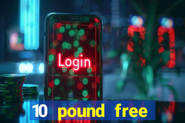 10 pound free casino no deposit