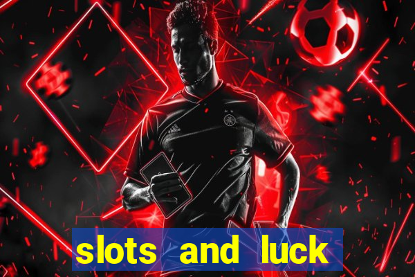 slots and luck casino login