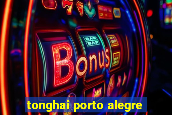 tonghai porto alegre