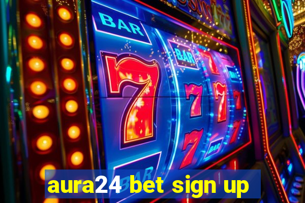 aura24 bet sign up