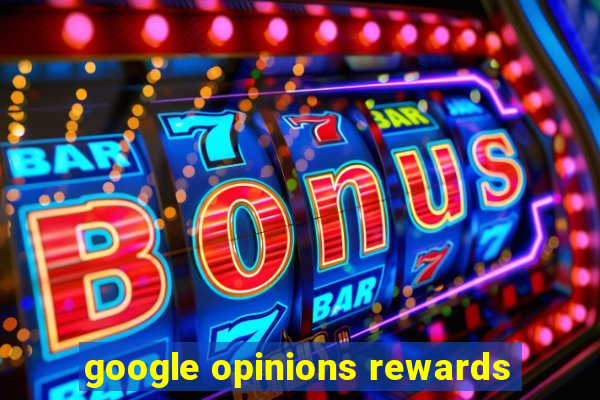 google opinions rewards