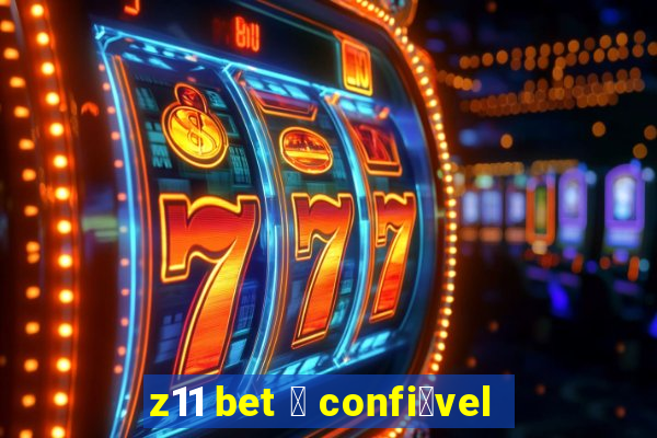 z11 bet 茅 confi谩vel