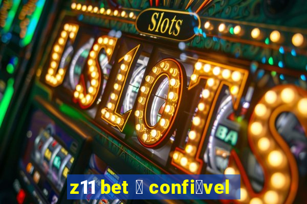 z11 bet 茅 confi谩vel