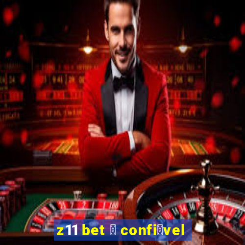 z11 bet 茅 confi谩vel