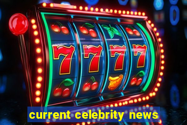 current celebrity news