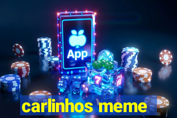 carlinhos meme