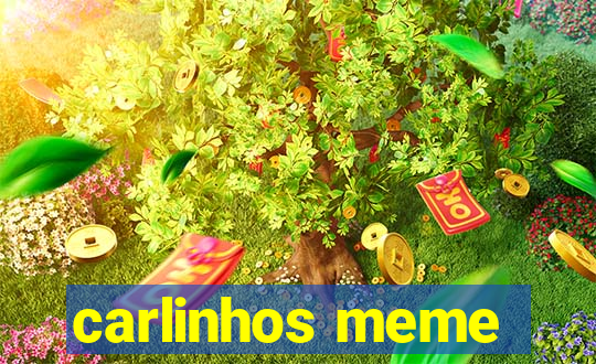 carlinhos meme