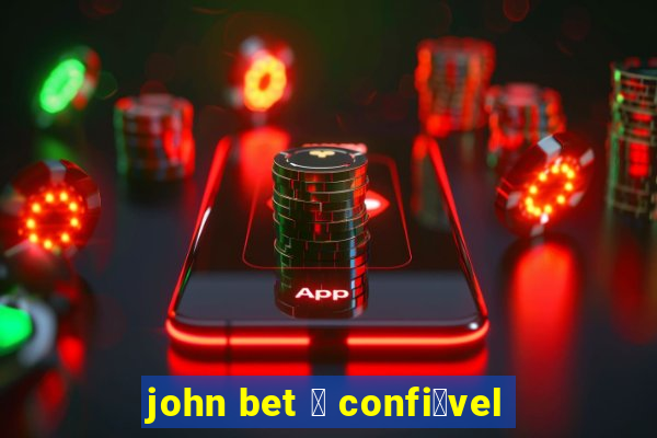 john bet 茅 confi谩vel