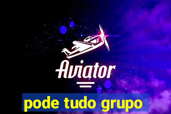 pode tudo grupo