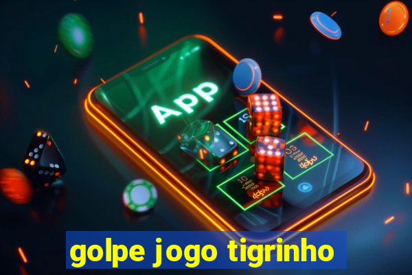 golpe jogo tigrinho