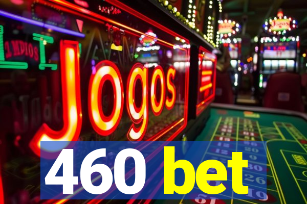 460 bet