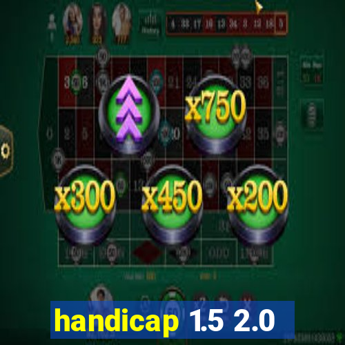 handicap 1.5 2.0