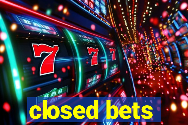 closed bets