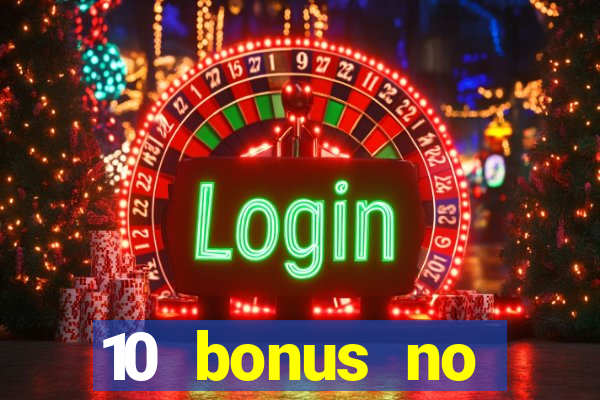 10 bonus no deposit casino