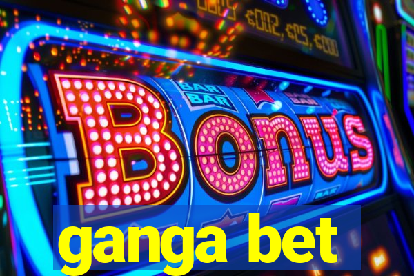 ganga bet