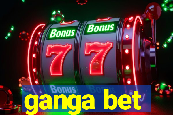 ganga bet