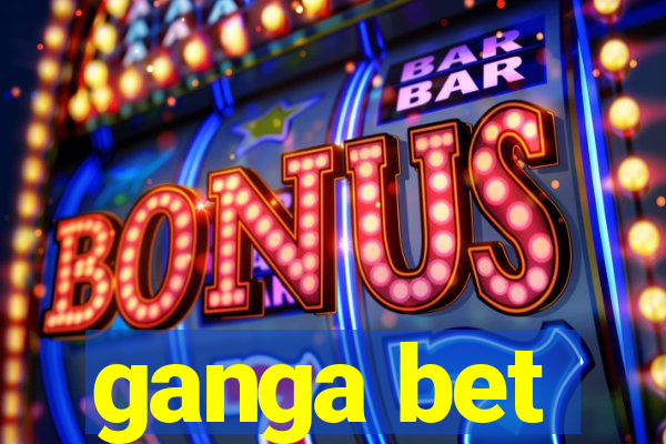 ganga bet