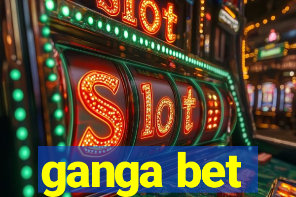 ganga bet