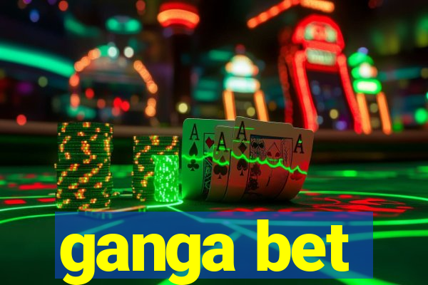 ganga bet