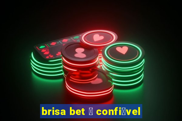 brisa bet 茅 confi谩vel