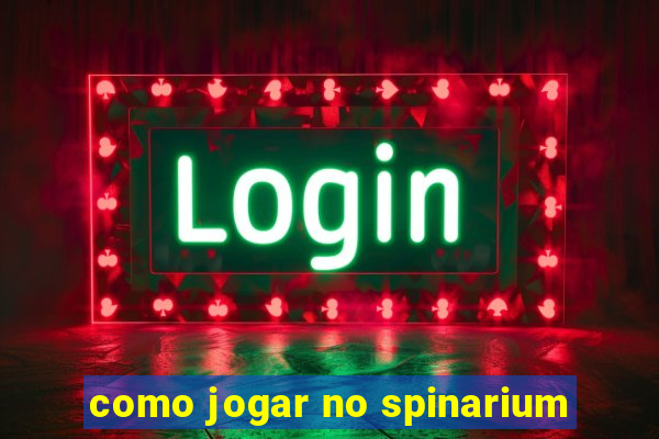 como jogar no spinarium