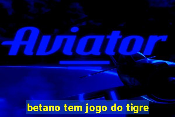 betano tem jogo do tigre