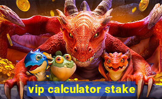 vip calculator stake