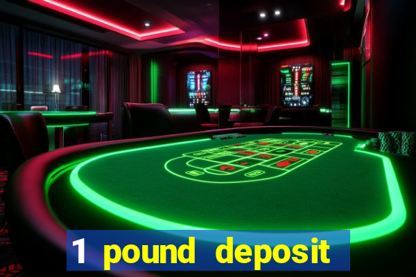 1 pound deposit bonus casino