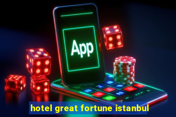 hotel great fortune istanbul