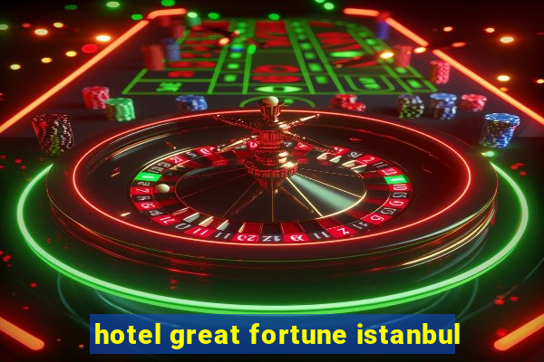 hotel great fortune istanbul