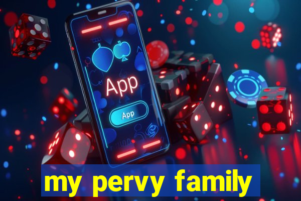 my pervy family